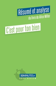 Paperback C'est pour ton bien (Résumé et analyse de Alice Miller) [French] Book