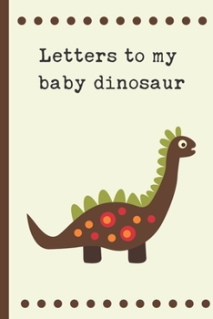 Paperback Letters To My Dinosaur: my Son as you grow: Prompted Fill In 93 Pages of Thoughtful Gift for New Mothers - Moms - Parents - Write Love Filled Book