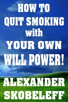 Paperback How to Quit Smoking with Your Own Will Power! PAPERBACK Book