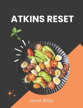 Paperback Atkins Reset: Transform Your Health: Revitalize Energy, Manage Weight, and Conquer Cravings with the Atkins Reset - Comprehensive Gu Book