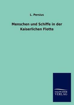 Menschen Und Schiffe in Der Kaiserlichen Flotte