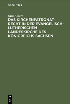 Hardcover Das Kirchenpatronatrecht in Der Evangelisch-Lutherischen Landeskirche Des Königreichs Sachsen [German] Book