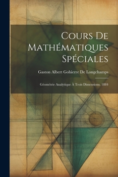 Paperback Cours De Mathématiques Spéciales: Géométrie Analytique À Trois Dimensions. 1884 [French] Book