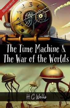 The Time Machine & The War of the Worlds (Illustrated)