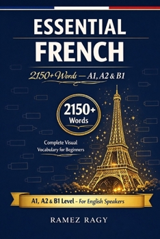 Essential French 2150+ Words — A1, A2 & B1: Complete Visual Vocabulary for Beginners (French (Self-Study))