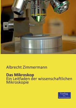 Paperback Das Mikroskop: Ein Leitfaden der wissenschaftlichen Mikroskopie [German] Book