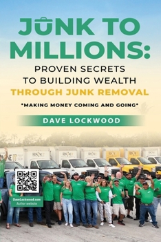 Paperback Junk to Millions: Proven Secrets to Building Wealth Through Junk Removal Book