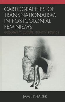 Hardcover Cartographies of Transnationalism in Postcolonial Feminisms: Geography, Culture, Identity, Politics Book