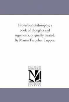 Proverbial Philosophy, a Book of Thoughts and Arguments Originally Treated