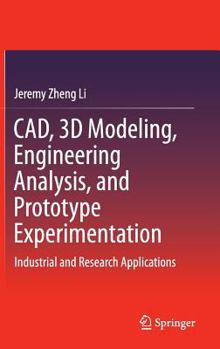 CAD, 3D Modeling, Engineering Analysis, and Prototype Experimentation: Industrial and Research Applications