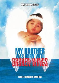 Paperback My Brother Was Born With Broken Wings Book