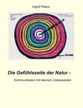 Paperback Die Gefühlsseite der Natur: Kommunikation mit meinem Unbewussten [German] Book