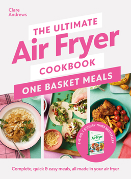 Hardcover The Ultimate Air Fryer Cookbook: One Basket Meals: Complete, Quick & Easy Meals All Made in Your Air Fryer Book