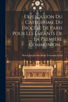 Paperback Explication Du Catéchisme Du Diocèse De Paris Pour Les Enfants De La Première Communion... [French] Book