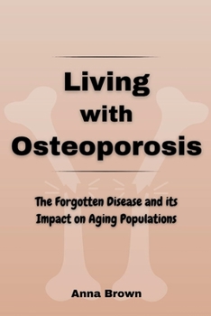 Paperback Living with Osteoporosis: The Forgotten Disease and its Impact on Aging Populations Book