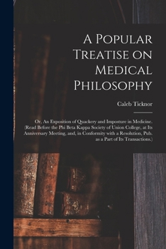 Paperback A Popular Treatise on Medical Philosophy; or, An Exposition of Quackery and Imposture in Medicine. (Read Before the Phi Beta Kappa Society of Union Co Book