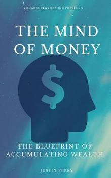 Paperback The Mind Of Money: The Blueprint Of Accumulating Wealth Book