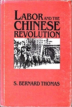 Hardcover Labor and the Chinese Revolution: Class Strategies and Contradictions of Chinese Communism, 1928-1948 Volume 49 Book