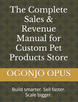 Paperback The Complete Sales & Revenue Manual for Custom Pet Products Store Book