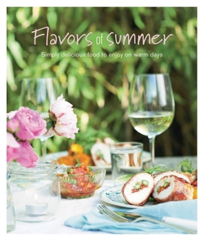 Hardcover Flavors of Summer: Simply Delicious Food to Enjoy on Warm Days Book