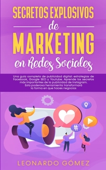 Paperback Secretos Explosivos de Marketing en Redes Sociales: Una guía completa de publicidad digital: estrategias de Facebook, Google SEO y Youtube. Aprende lo [Spanish] Book