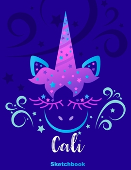 Cali Sketchbook: Pink Unicorn Personalized First Name Sketch Book for Drawing, Sketching, Journaling, Doodling and Making Notes. Cute and Trendy, Fun ... Kids, Teens, Children. Art Hobby Diary