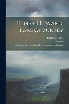Paperback Henry Howard, Earl of Surrey: Ein Beitrag zur Geschichte des Petrarchismus in England. [German] Book