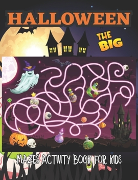 Paperback The Big Halloween Mazes Activity Book for Kids: 100 Big Halloween Mazes Activity Book for Kids Book