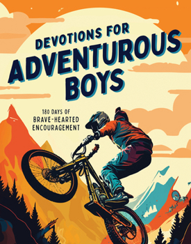 Paperback Devotions for Adventurous Boys: 180 Days of Brave-Hearted Encouragement Book