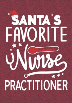 Santa's Favorite Nurse Practitioner: Blank Lined Journal Notebooks Christmas Nurse Gift Nursing Student and Nurse Graduation, Nurse life Xmas Gift For Favorite Nurse
