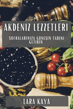 Paperback Akdeniz Lezzetleri: Sofralarınıza Güneşin Tadını Getirin [Turkish] Book