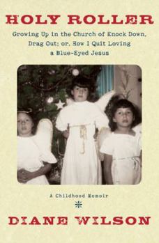 Hardcover Holy Roller: Growing Up in the Church of Knock Down, Drag Out; Or, How I Quit Loving a Blue-Eyed Jesus Book