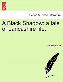 Paperback A Black Shadow: A Tale of Lancashire Life. Book