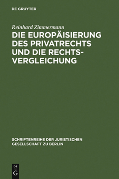 Hardcover Die Europäisierung Des Privatrechts Und Die Rechtsvergleichung: Vortrag, Gehalten VOR Der Juristischen Gesellschaft Zu Berlin Am 15. Juni 2005 [German] Book