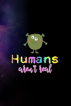 Paperback Humans Aren't Real: All Purpose 6x9 Blank Lined Notebook Journal Way Better Than A Card Trendy Unique Gift Purple Sparkling Sky Aliens Book