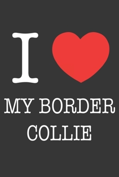 I Heart My Border Collie Notebook: Lined Journal, 120 Pages, 6 x 9, Affordable Gift Journal Matte Finish