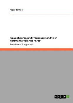Paperback Frauenfiguren und Frauenverständnis in Hartmanns von Aue "Erec" [German] Book
