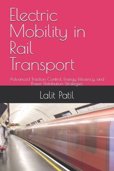 Paperback Electric Mobility in Rail Transport: Advanced Traction Control, Energy Efficiency, and Power Distribution Strategies Book