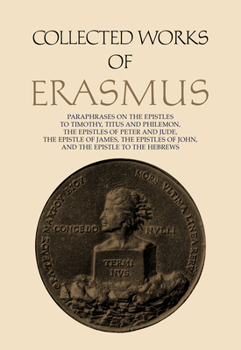 Hardcover Collected Works of Erasmus: Paraphrases on the Epistles to Timothy, Titus and Philemon, the Epistles of Peter and Jude, the Epistle of James, the Book