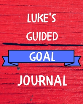 Luke's Guided Goal Journal: 2020 New Year Planner Guided Goal Journal Gift for Luke / Notebook / Diary / Unique Greeting Card Alternative