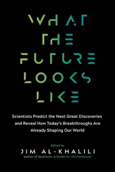 Paperback What the Future Looks Like: Scientists Predict the Next Great Discoveries - And Reveal How Today's Breakthroughs Are Already Shaping Our World Book