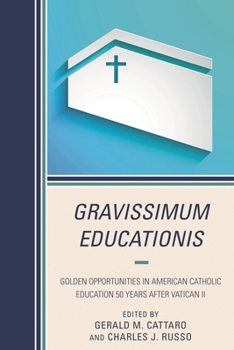 Gravissimum Educationis: Golden Opportunities in American Catholic Education 50 Years after Vatican II