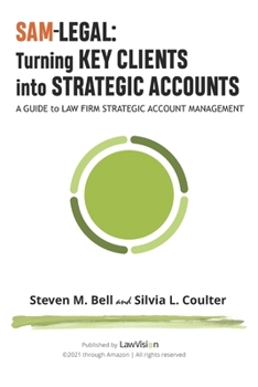 Paperback SAM-Legal: Turning Key Clients Into Strategic Accounts: A Guide to Law Firm Strategic Account Management Book