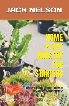 Paperback Home Plant Nursery for Starters: Methods for Home Plant Nursery Book