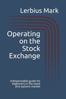 Paperback Operating on the Stock Exchange: Indispensable guide for beginners in the stock and options market Book