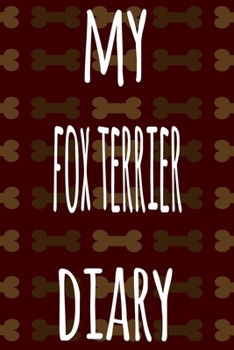 My Fox Terrier Diary: The perfect gift for the dog owner in your life - 6x9 119 page lined journal!