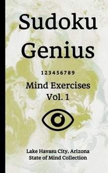 Paperback Sudoku Genius Mind Exercises Volume 1: Lake Havasu City, Arizona State of Mind Collection Book