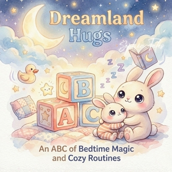 Dreamland Hugs: An ABC of Bedtime Magic and Cozy Routines (Hugs for Little Hearts)