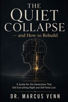 Paperback The Quiet Collapse - And How to Rebuild: A Guide for the Generation That Did Everything Right and Still Feels Lost Book