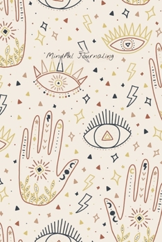 Mindful Journaling: Easy, Creative Two-Minute Mindful Journal to Help you Live Mindfully, Stay in the Present, and Become More Content with Daily Life; 6X9 Inch and Third Eye Guidance Cover